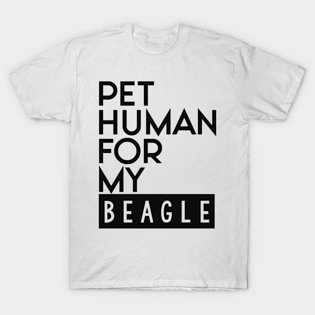 Pet human for my beagle . Perfect present for mother dad friend him or her T-Shirt by SerenityByAlex